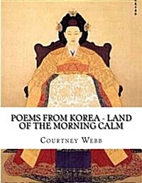 Poems from Korea - Land of the Morning Calm: Land of the Morning Calm (Paperback)