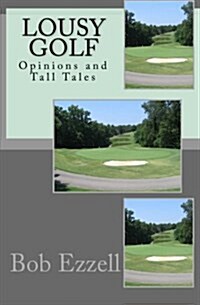 Lousy Golf: Opinions and Tall Tales (Paperback)
