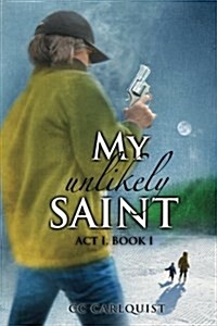 My Unlikely Saint: ACT 1. Book I. (Paperback)