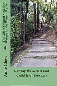 The Gift of Oriental Medicine Written for the Western Reader: Unwrap the Secrets That Could Heal Your Life (Paperback)