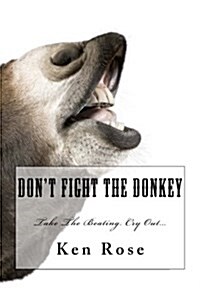 Dont Fight the Donkey: . (Paperback)