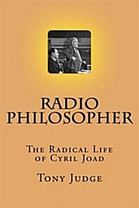 Radio Philosopher: The Radical Life of Cyril Joad (Paperback)