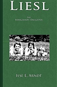 Liesl: The Immigrants Daughter (Paperback)