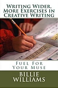 Writing Wider, More Exercises in Creative Writing: A Creative Writers Mentor (Paperback)