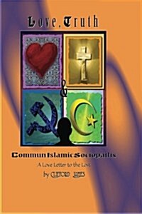 Love, Truth & Communislamic Sociopaths: A Love Letter to the Lost (Paperback)