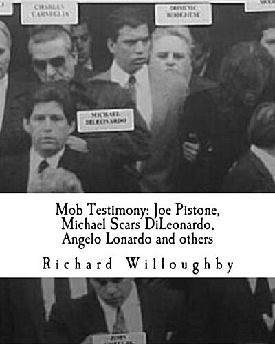 Mob Testimony: Joe Pistone, Michael Scars Dileonardo, Angelo Lonardo and Others: The Court Testimony of FBI New York Undercover Agent (Paperback)