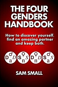 The Four Genders Handbook: How to Discover Yourself, Find an Amazing Partner and Keep Both. (Paperback)