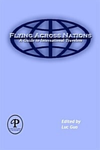Flying Across Nations: A Guide to International Travelers (Paperback)