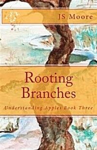 Rooting Branches: Understanding Apples Book Three (Paperback)