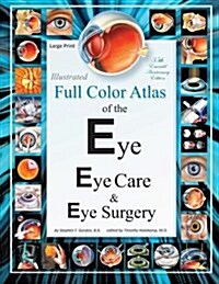 Illustrated Full Color Atlas of the Eye, Eye Care, and Eye Surgery - Large Print Edition (Paperback)