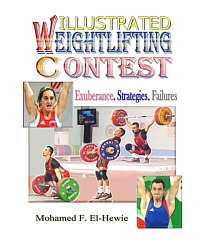 Weightlifting Contests Illustrated: Exuberance. Strategies. Failures (Paperback)