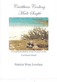 Caribbean Cooking Made Simple: A Cookbook/Memoir of My 20 Years in the Caribbean Islands (Paperback)
