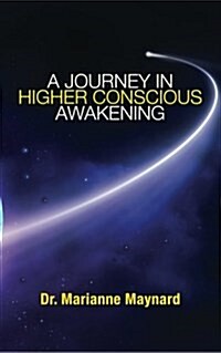 A Journey in Higher Conscious Awakening (Paperback)