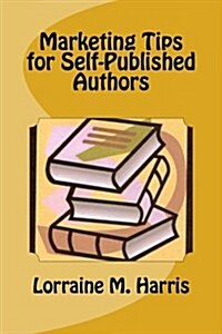 Marketing Tips for Self-Published Authors (Paperback)