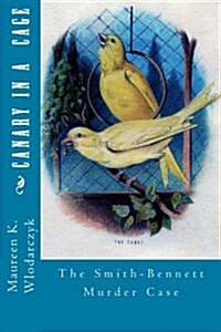 Canary in a Cage: The Smith-Bennett Murder Case (Paperback)