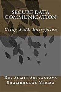 Secure Data Communication: Using XML Encryption (Paperback)