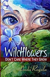 Wildflowers Dont Care Where They Grow (Paperback)