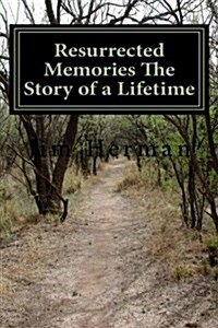 Resurrected Memories the Story of a Lifetime (Paperback)