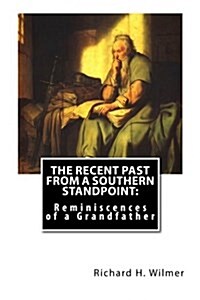 The Recent Past from a Southern Standpoint: Reminiscences of a Grandfather (Paperback)