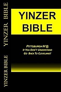 Yinzer Bible: PITTSBURGH NAt: If You Dont Understand Go Back To Cleveland! (Paperback)