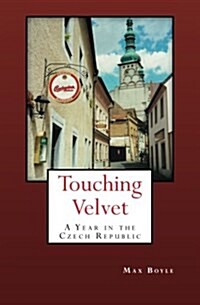 Touching Velvet: A Year in the Czech Republic (Paperback)