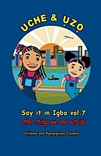 Uche and Uzo Say It in Igbo Vol.7: Vol.7 Other Things We See Outside (Paperback)