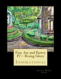 Fine Art and Poetry IV Rising Glory (Paperback)