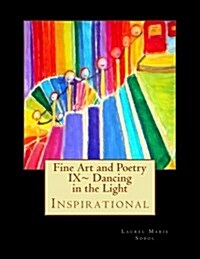 Fine Art and Poetry IX Dancing in the Light (Paperback)