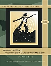 Winning the World: Facilitating Urban Church Planting Movements (Paperback)