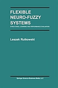 Flexible Neuro-Fuzzy Systems: Structures, Learning and Performance Evaluation (Paperback, Softcover Repri)