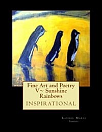Fine Art and Poetry V Sunshine Rainbows (Paperback)