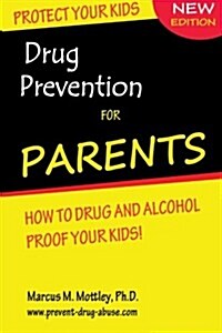 Drug Prevention for Parents: How to Drug & Alcohol Proof Your Children. (Paperback)