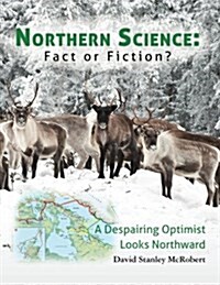 Northern Science: Fact or Fiction?: A Despairing Optimist Looks Northward (Paperback)