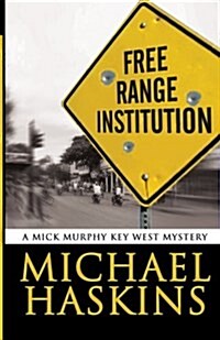 Free Range Institution: A Mick Murphy Key West Mystery (Paperback)