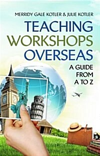 Teaching Workshops Overseas: A Guide from A to Z (Paperback)