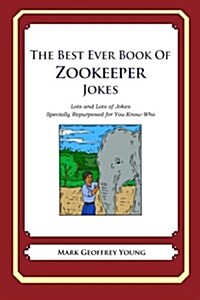 The Best Ever Book of Zookeeper Jokes: Lots and Lots of Jokes Specially Repurposed for You-Know-Who (Paperback)