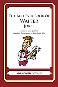 The Best Ever Book of Waiter Jokes: Lots and Lots of Jokes Specially Repurposed for You-Know-Who (Paperback)
