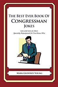 The Best Ever Book of Congressman Jokes: Lots and Lots of Jokes Specially Repurposed for You-Know-Who (Paperback)
