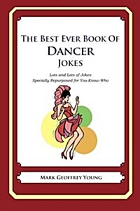 The Best Ever Book of Dancer Jokes: Lots and Lots of Jokes Specially Repurposed for You-Know-Who (Paperback)