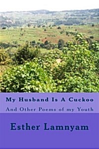 My Husband Is a Cuckoo: And Other Poems of My Youth (Paperback)