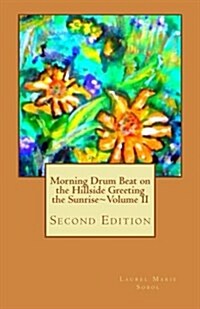 Morning Drum Beat on the Hillside Greeting the Sunrise Volume II: Second Edition (Paperback)