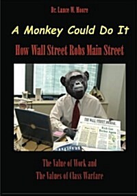 A Monkey Could Do It: How Wall Street Robs Main Street (Paperback)