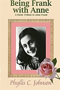 Being Frank with Anne: A Poetic Tribute to Anne Frank (Paperback)