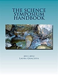 The Science Symposium Handbook: 2011-2012 (Paperback)