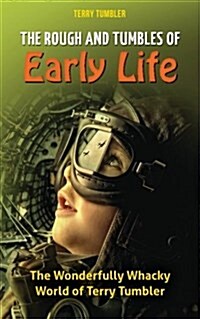 The Rough and Tumbles of Early Life: The Wonderfully Whacky World of Terry Tumbler (Paperback)
