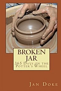 Broken Jar: 365 Days on the Potters Wheel (Paperback)