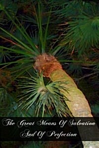 The Great Means of Salvation and of Perfection (Paperback)