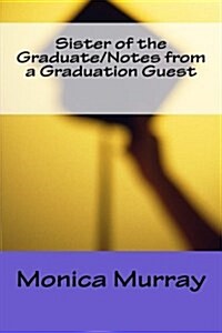 Sister of the Graduate/Notes from a Graduation Guest (Paperback)