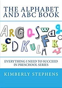 The Alphabet and ABC Book: Everything I Need to Succeed in Preschool Series (Paperback)