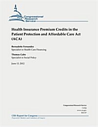 Health Insurance Premium Credits in the Patient Protection and Affordable Care ACT (ACA) (Paperback)
